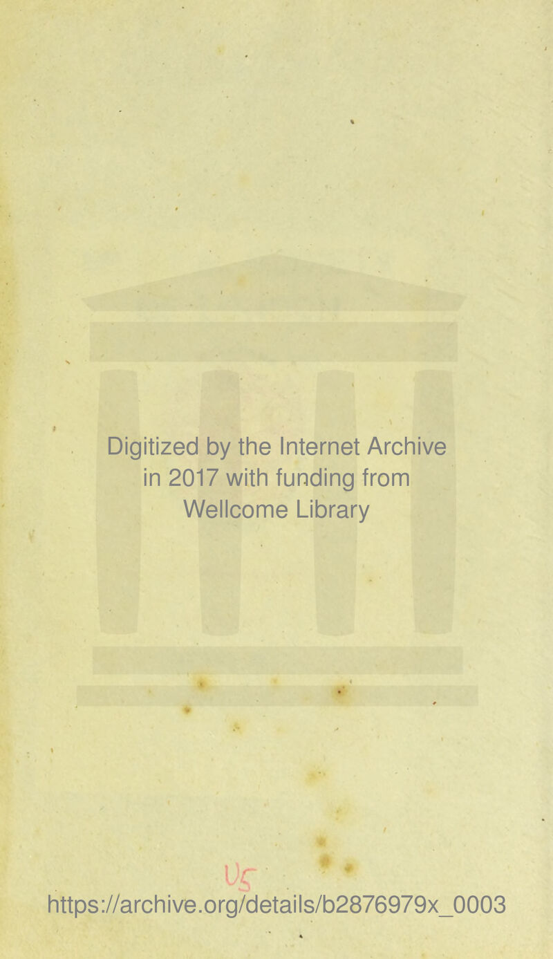 Digitized by the Internet Archive in 2017 with funding from Wellcome Library https://archive.org/details/b2876979x_0003