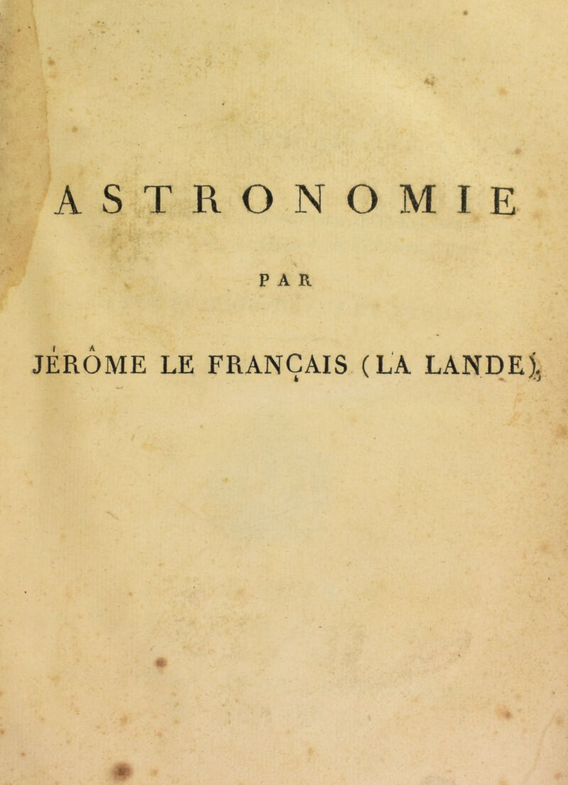 ASTRONOMIE PAR JÉRÔME LE FRANÇAIS (LA LANDE). 4 «k. r*J