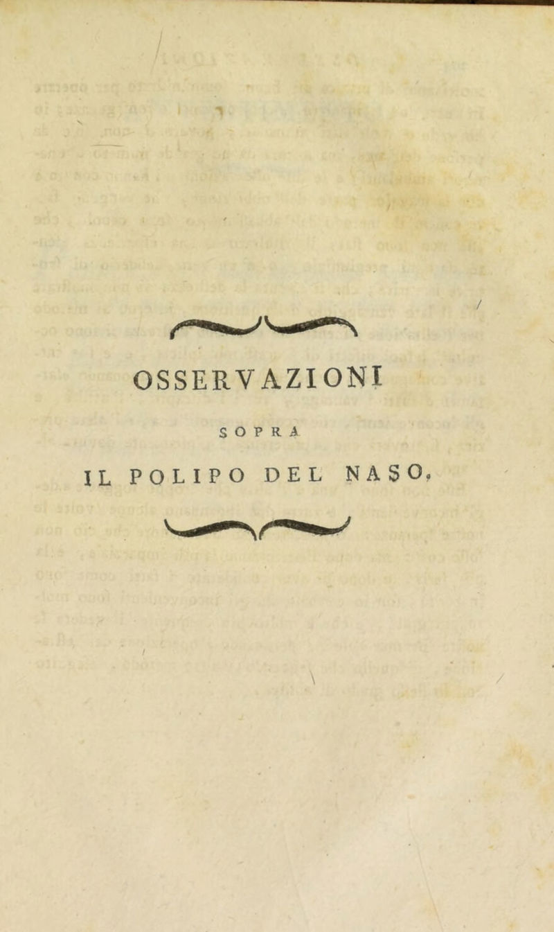 OSSERVAZIONI SOPRA IL POLIPO DEL NASO,