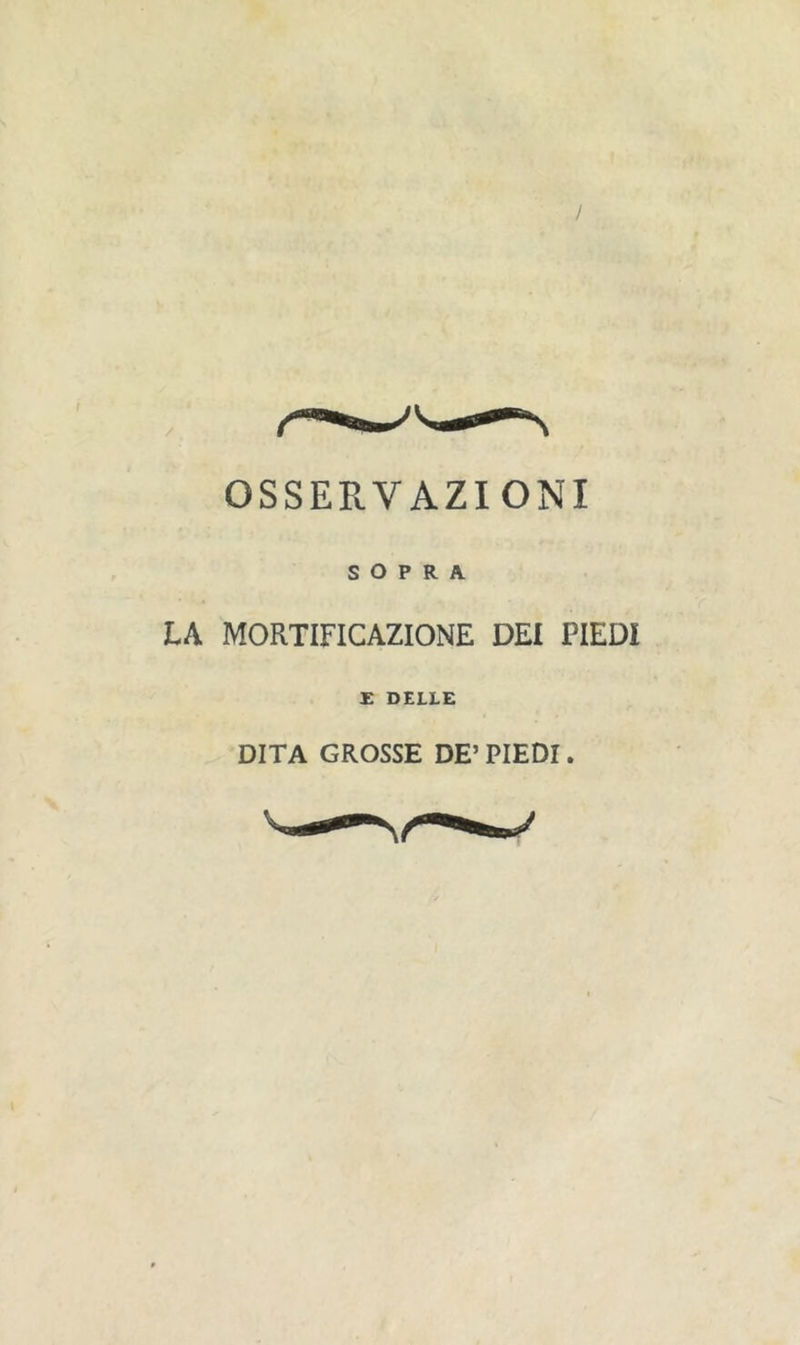 SOPRA LA MORTIFICAZIONE DEI PIEDI E DELLE DITA GROSSE DE’ PIEDI.