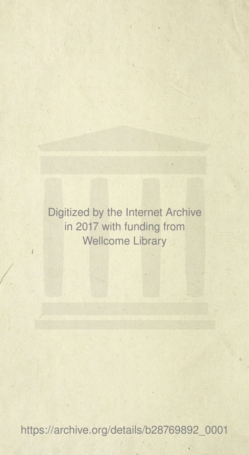 Digitized by the Internet Archive in 2017 with funding from Wellcome Library i t https://archive.org/details/b28769892_0001