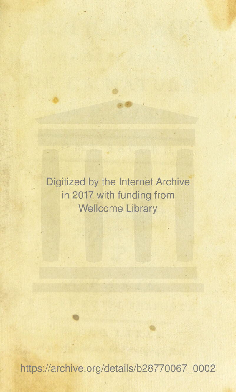 Digitized by the Internet Archive in 2017 with funding from Wellcome Library https://archive.org/details/b28770067_0002