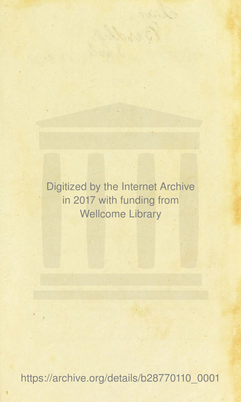 Digitized by the Internet Archive in 2017 with funding from Wellcome Library https://archive.org/details/b28770110_0001