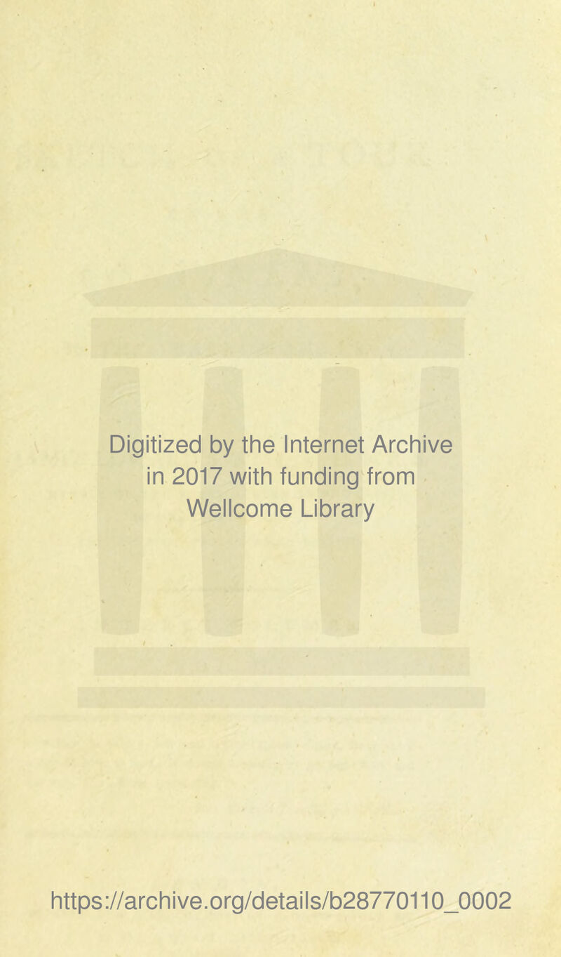 Digitized by the Internet Archive in 2017 with funding from Wellcome Library https://archive.org/details/b28770110_0002