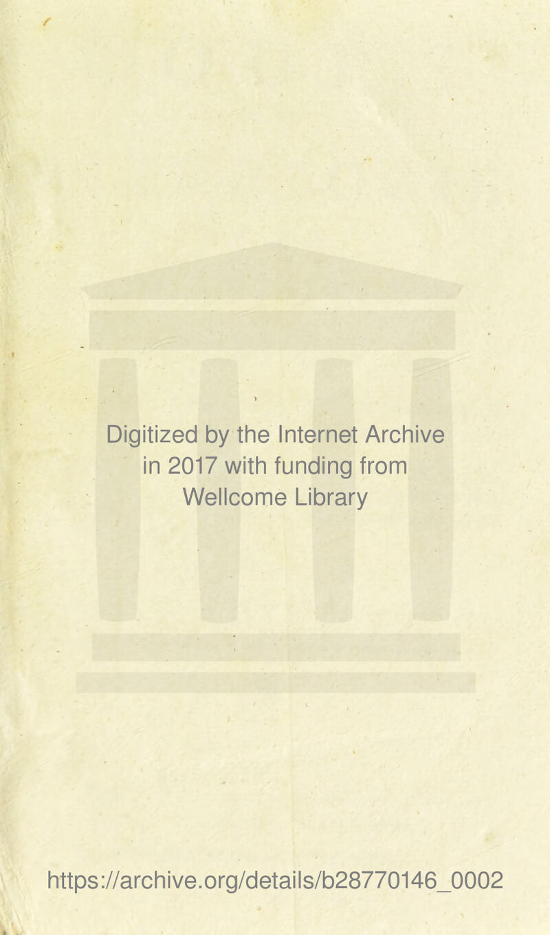 Digitized by the Internet Archive in 2017 with funding from Wellcome Library https://archive.org/details/b28770146_0002