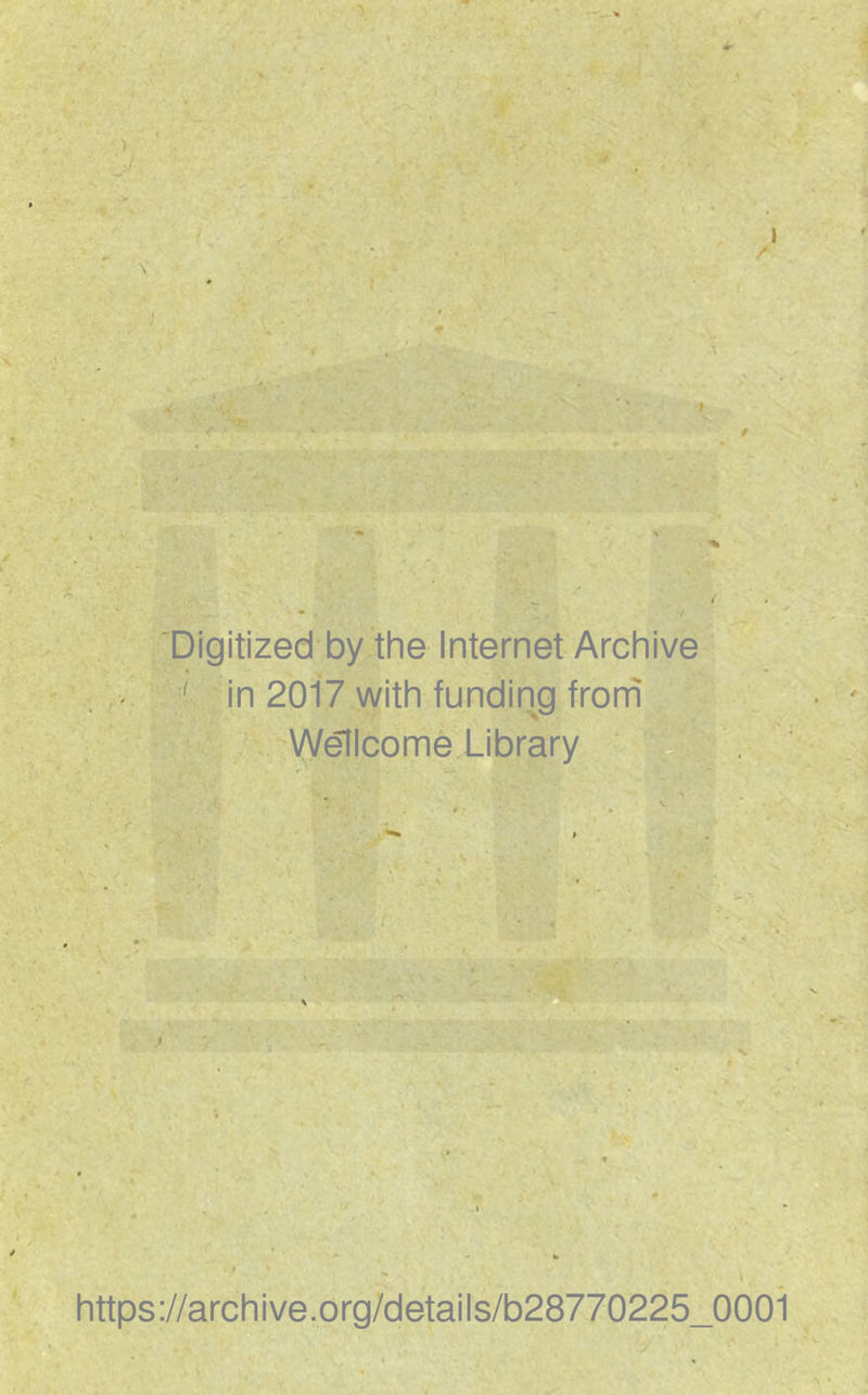 Digitized by the Internet Archive ' in 2017 with funding frorh Welcome Library https://archive.org/details/b28770225_0001