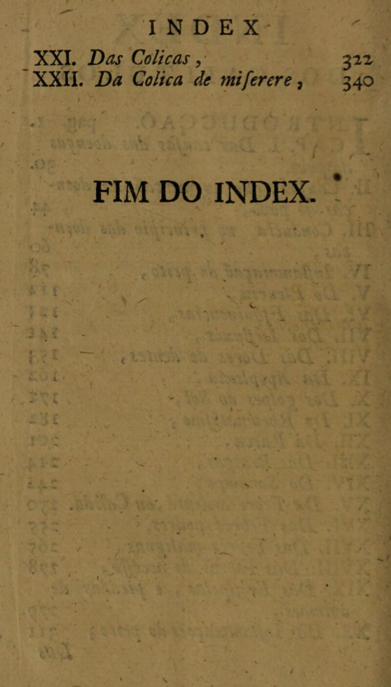 XXI. Das Cólicas■p.z XXII. Da Cólica de mifercre, 340 FIM DO INDEX. !