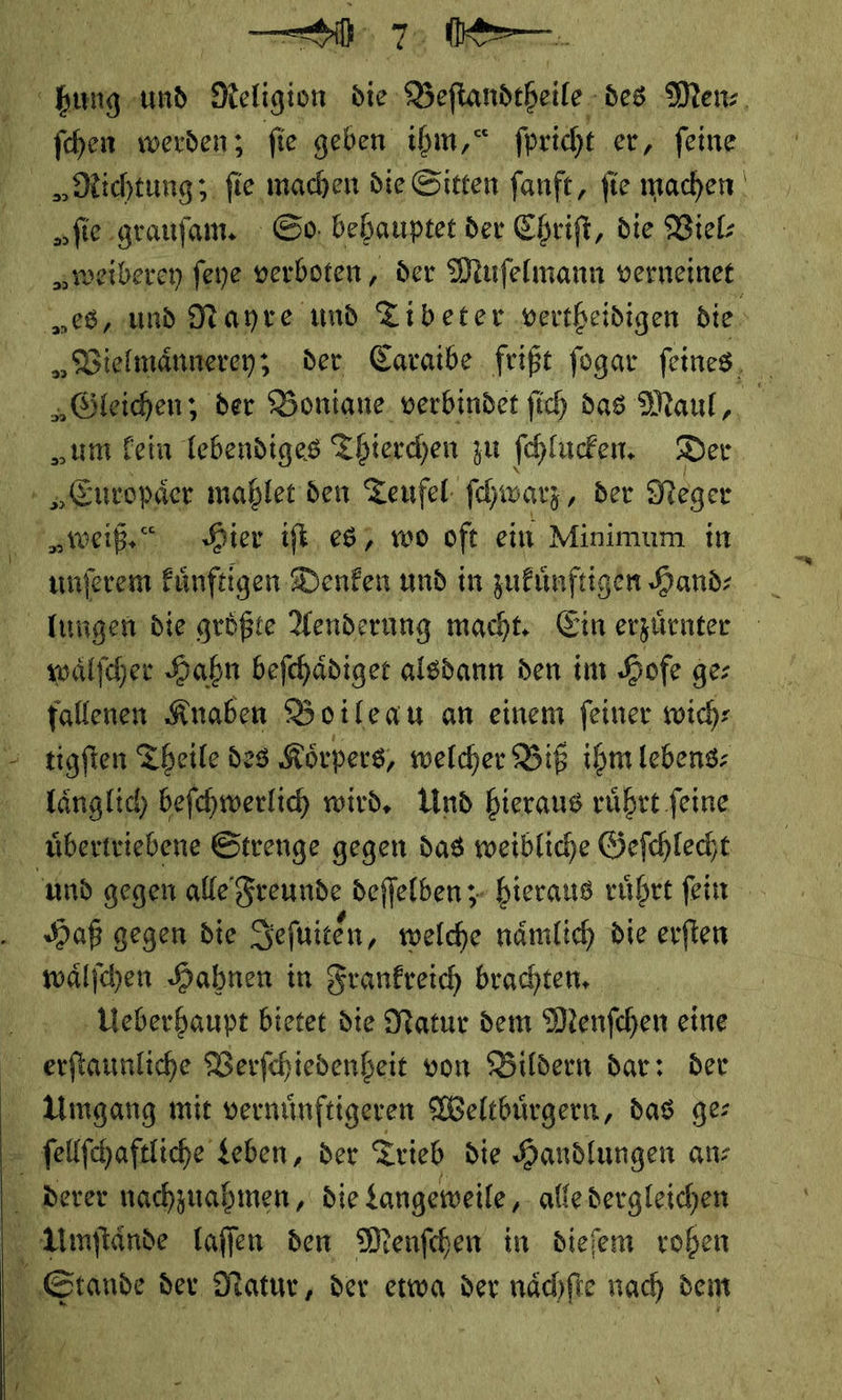 ſie grauſam. So behauptet der Chriſt, die Viel: *  rer — Ah unferem Fünftigen Denken und in zukünftigen Hand: waͤlſcher Hahn befehädiger alsdann den im Hofe ge: fallenen Knaben Boileau an einem feiner wich: tigfien Theile des Körpers, welcher Biß ihm lebens: laͤnglich befchwerlich wird, Und hieraus rührt feine übertriebene Strenge gegen das weibliche Sefchlecht Haß gegen die Sefuiten, welche nämlich die erſten wäljchen Habnen in Frankreich brachten, Ueberhaupt bietet die Natur dem Menfchen eine Umgang mit vernünftigeren Weltbürgern, das ge: