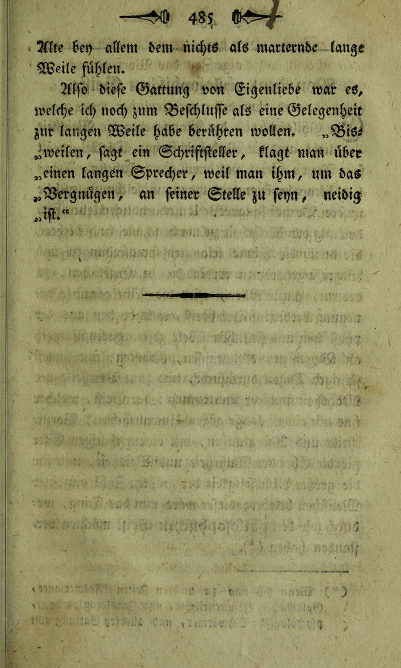   es Weile fühlen. 3 ot gr ser Alſo dieſe ——— von erkenne war eg, welche ich noch zum Beſchluſſe als eine Öelegendeit zur langen Weile habe berühten wollen, „Biss „weilen,, ſagt ein Schriftfteller, Elagt man über „eitten fangen Sprecher , weil man ibm, um das egragen an — 9* —n zu ha — — Ice 3 FL) iſt. Kal, ;   