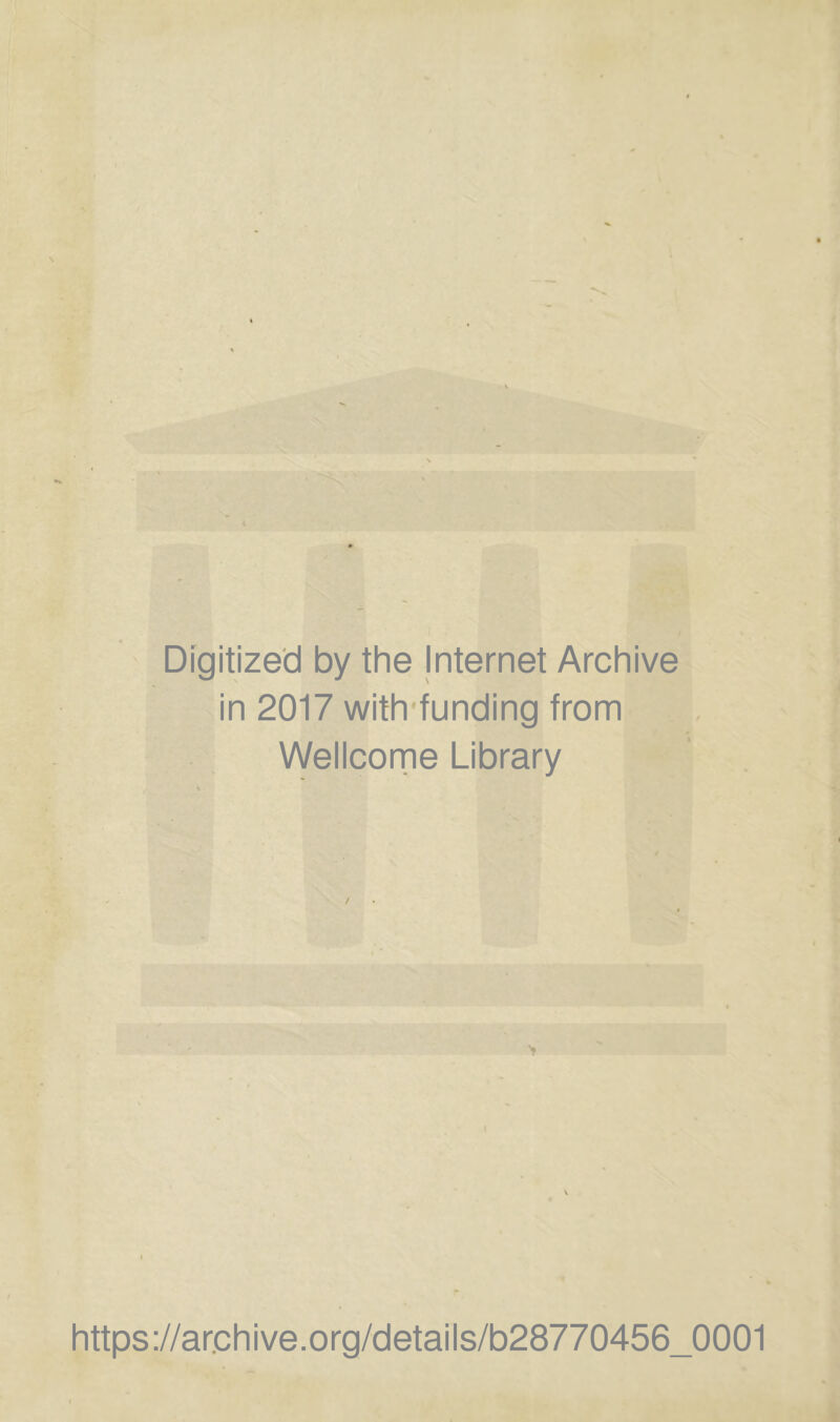 Digitized by the Internet Archive in 2017 with'funding from Wellcome Library https ://arch i ve. o rg/detai Is/b28770456_0001