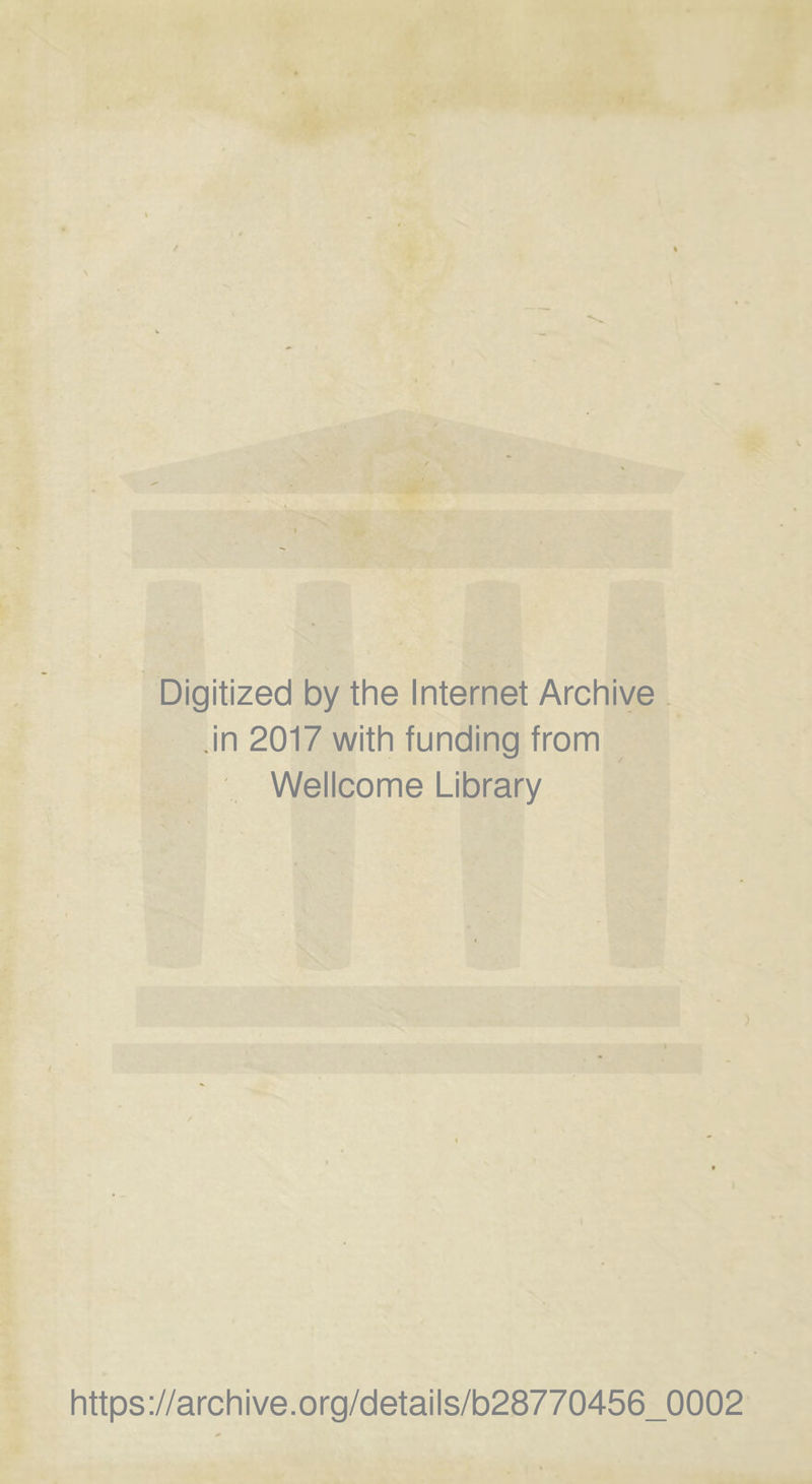 Digitized by the Internet Archive .in 2017 with funding from Wellcome Library / https://archive.org/details/b28770456_0002