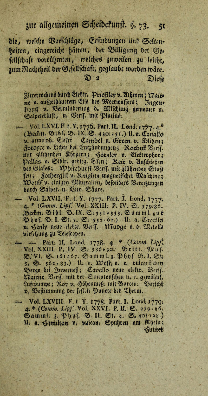 h\t, midje 93orfc^ffdge> Sifnblmgen litib @efteti= eingmicl}e Rattert, tev SSiöigung t)pr f(?((fd)üfc .voeidje6 jameif^n }um9^ac^t§ei( ijer@i;iel(fc^afe, gegfauöc S) 3 . 5[)tefe 3ittßttbc6?ii^6utc&^Uftt j^nefifey iXäiv^ ne ». aufget^duetem Sife öeö ^ÖteevnjafjVr^; 3ftgett* ^0«^ ». SSermtnfeerung 6, ^ifdjung gemciwei: m 0alper«dttft, ü» SÖerjT* mit ¥>lattnd* Vol. LXVI. F. t Y, 1776, Part, it Lönd. 17^7.4 * (25eäm. ^i6(. IX. 0* nö*-5iO IKö.Cayßlld i>* atinofp^. (^lefrr Cßmbel u. (Bveen u* ^(i^ew; gocDycc V. Sichte 6e{ ^ntsuiibungetl; KoebuP ?3frff, mit ^lü^enbch J^öfpern; /^ovdfcy^ \). ^lefttop^or; pdlas Ui 0i6tr, geoie^* (Sifen; 7\ew u. beö ©lafeß; JÖerfi; mit glöben&en 0tof| fc«; Söd>ergiU u- Kmgbts magnettf#er ; !CÖoulf,u. eintgeti ^^incvalteii, befonöevö ?3ecctjungea bwrd) 0dlpet* u» ^iir. 0dure* Vol, LXVil. F* t. Y. 1777. Part l Lohl 1777. 4, * {Coimn, Lipf, VcL XXlIl. P. IV. 0. 579^86. 23ed’m* ^ i61; IX. 0; 5 31 • j 5 3. 0 d m m(. j u tj I. 0t 5. 0» 552^62.) U: 0* €av>^?!Id Ui ^enly neue eldtP. ?8eijT. ttluOge u. ti !Dteti?t(ii Uetfdiung ju ^elefcopen. Ä- ^ Parti II. Lond. 1778* 4. * (CdJTitti. tipfl Vol. XXIII P. IV. 0. s8^-90: Öritt IBJuf. VI. 0» 161; 67. 0 rt m m (* j. ^ f) p f, 33; It 0fs 5. 0* sÖ2»83.) U. q. u* e, uulcaiui’cl'ea ^erge 6ei Snuevne^; neue elefti*. 33ctjyi iClitimc mit öer 0meatonfd)en u* e. gtro6()nf* Luftpumpe; 2^oy u. ^obenmeg* mit ^avöm: ^etic^l t). ©e(timmung bet fegen ^uncte bet ^b^tni. Ä« Vol. LXVIII. F. t Y. 1778. Part L Lönd.J77g; 4* * (Co»;»?. Lipf Vol. XXVIi P. U. 0* 279*86; 0amml. 'Pt)vf. 35^ H. 0t 4* ©#40^/28.) % u» ^nmiiton v. vuiea«, 0pu&rm nm 5Hbein;