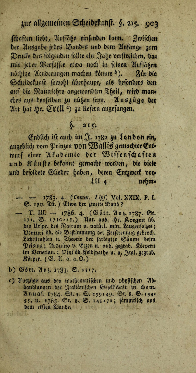 f^öfcen lic6ü/ 'Xuffafc einft'nt(?ti fanm S«>ifcf)en tcr jfbeö San&eö iinb bem “Hnfottge jum ^i’ucfe beö fülgcnben foKtc ein bcr)lreirf}cn, b(U» mit jeba* ^eifaffer etma nod) in fttnm 'Muffd^m «od^ige 'Menbevimgen madKH formte *’)♦ gur btc ©d)dbefun(l fomo^l überhaupt, a(ö befonber^ bett ouf tie 9]atui*(e^re ongemanbecn mtrb man# d)eö avö benfdben RÜ§en fepn. 2(u^iÜ9e bet Zxt f;at ^1% Crell'') $u Hefecn an3efati3Ctt. ' f aif; gnbüd) tjl aud} im 3“* 1782 ju iottbonct», öttgebUd) 00m 93rinj€n OOnSBdni^ gcmöcbtergne* wuif einev ^(fabemic bev ®iffoRfd^aftett unb fünfte bffönnt gemacht movben, bie t>idf unb befolbete ©liebet hoben > beten ©ntjwerf t)ot* Ul 4 nehm* — — 1783* 4^ (ComtfL Lipf, VoKXXlX. P.L 0. lyp. ^ft.) ^twa öer jtoeite SSanb ? ^ T. III. 1786. 4* (©Ott. 2{n|. 1787. 0t. 17U 0- 17*0.-«T.) Unt. ond. ^ctQm bni Urfpr. beö S'iatrum u. natövl. min. ßöugetrfoljcö; t?entuci ü6. b?2 ^öfjlimnmng ö^r Sevjtreuuug £ici)t|Ii'flt)len u. ^^eorte Oec fac&tgten 0dume beim ^pctöttia; 2ftöumo o, €r§en u. onö. gegrnO. ^dtpern tm iöenetian.; Pmt ü6. gelOfpatbe u< o. Stal, gegeab. Körper. (©. X 0. a.O.) ^ ^ b) ©6tt. 21 nj. 1783. 0. 1517., c) Äwd ben nivitbenintifd)CR unb pbpgfcben 2{S< banblungen bec 3ialidnifd)en ©efeüfdjaft in cbem. 5tnnal. 1784. 0t. 3. 0.2 39< 49. 0t. g. 0.134* 5 5, u. 1785- ©t* 8.. 0. 145*72» fdmmtlicb öul bera ec(ten SÖoube.