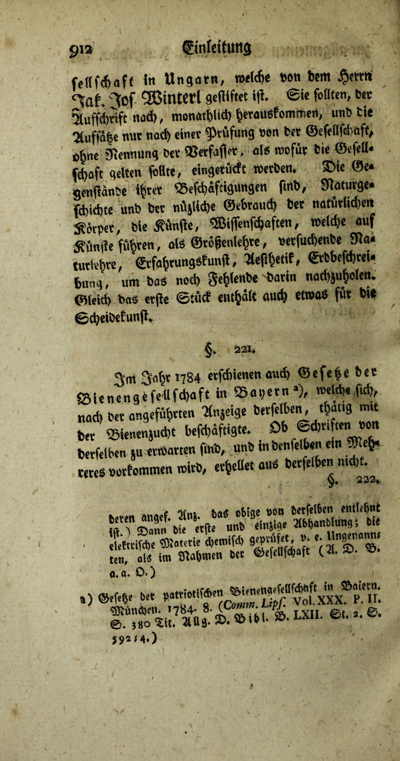 fefifAaft in Ungarn, roeIc^»e wn bem iof 5a5interl gcIHfwt i|i. ©« fofftc» bcc mPrift na(fe, mcnftt^)Ud) ^eraugfommen, unb tie !Kufla|e nur noc^ einet Prüfung nen bet ©efeüfcbaft, o^ne gjennung bet aSctfafiet, ol« roofüt bie ©efett* fc^ioft geiten (bütt, eingeturft »»etbcn. ®ic ©«• «enftänbe ibtet Sefc^äftigungen finb, SHaturge* fcbi^te unb bet nüilid)e ©ebroud) bet narätlid}crt iKörpet, bie «önfle, ^ijfenfc^aften, n)cld)e ouf Äünde fügten, ois ©t6§enU^«/ bctM««*»« tutfebte, ©rfa^tunggfunfl, ^(eptetif, €rbbcfd)tet. feung, um bag nod) ge^lenbe'^)atin nadjju^olen. ©leitb bos etpc ©tuet enthält au(^ «twoö föt bi? ©(beibefunp. §» 221^ 3m 3# 1784 etfdiiencn aud) ©efe|e bet ©ienengtfe'afd)afc in Sai;ctn»), roelcbe ficb, nad) bet an9efä^»tten ^Knseige bet Sienenjuebt befcbdftigte. ^b 6d,t. ten non betreiben su etibatten pnb, unb inbenfelben ein «tegMtfommenmitb, et^ettet oug betfelben md)t. 222« . K.iS. «•«.!. *~t* «Ä'■»’s; m, Ol« iro Srtabmen Det <&ef«aWaft (il. -O- -»• rrÄBÄttLxiLe..o.e. JJIM.)