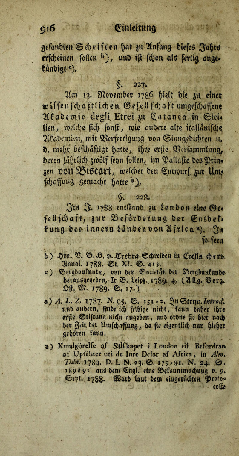 gcfanbtm ©Triften ^af jw 'Xnfiing bkfeö crfcf^eiHßn fotUifi unö iß fd^on ö($ fenlj o»gc- funbtge®). §. 227^ lim i3> 5Rot>€m&er 1786 |iatt bfe ju, efna «) i f fe n fd) 0 f t (i d) ß a @ e fc ll f d) a.f t umgefd}oftene ^fat>€mie degli. Etrei ju (Jatanea in ©tcU lim/ t)?nd)e fid> fonß, mic cubt'üß alte. tta.lidnifd)e mit SSevfertigung ^on ©inngebidn^in u» ft. mef^v 6efd)dfti9t i^atte/, i,§re cr|ie SScrfdmmlima/ . tmn Rt)iiid) ä.w6lf fep füllen^ im ^aflajle beß^Jfin* jen üöll S®i0CÖVt/, tpelcbec bm Snttpurf, jin: Um? |d)afiiug geo^ö^t ^attc 3m 3. 1788 entOnnb ju lenbon eine 0e» fenfd)Qft, jut SSefdvbetuttg bec Sntbef- fuag ftee inncta iänftetban'äfticaa), 3« ,, (b^feni s^.4teebra 0c^ret^n in (Jt^etls ^eitK Tinnal. 1788. 0t. XL 0. c) ^evgboutwnfce/ »on bce 09ciet^ bet $5etQ&aafunbe ^eiflii^gegcbeti,- Jj: S&. Set'pj., i 7B9. 4. C Hg. 33 e r> 0(1.1789. 0* 17.) a) 4. 1787* N. 95, 0. 151. »2,. 3« 0,tcim. imb öHbetW; fmbe tc^ felbige ntct)t, fann ba^et i^re et^e 0tiftiin« Kicf)f nngeben, unb orbne jie ^ter na(ft bet geit bet Utafc^nff^iis / ba pe ^gcntlid) «ut ge(>öten tann. a) KundgQrelfc af S^fkapet i LonJön tii Befördran of Üptäkter iiti de Inre Delar af Africa, in 4/«;. 1789. D. I N. «3. 0. 179^81'* N. 24. 0. 189 < 9*- ö«ö öem ^‘ngl. eine S&efnnnimöd)un9 b* 9* 0ept. 1788. SS^fttb laut brm «iugetödtm. ‘Proton coHe