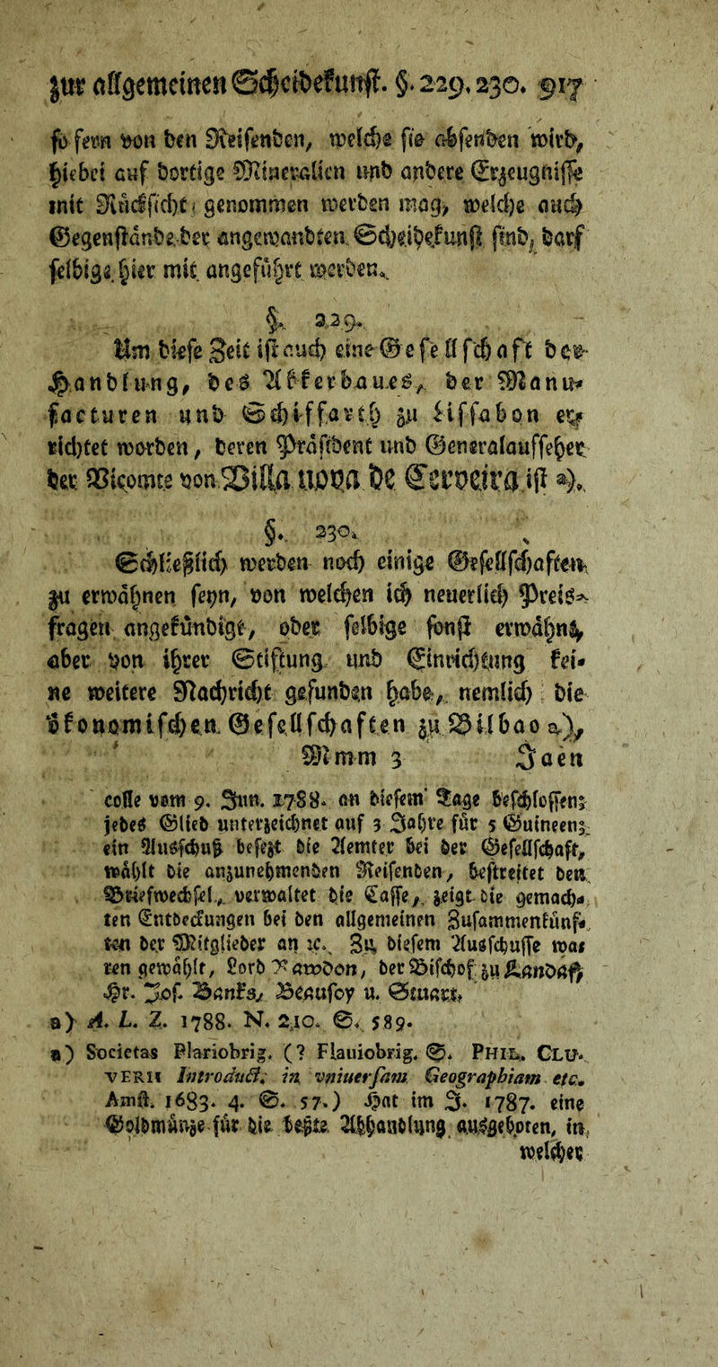 f) fern ben Sidfenben, tpel^s fi^ ofeferiben 'tt)irb^ ^tcbci cuf bordge SKtaevadcn imb anbere &^cugnij|ij intt 3iiicif{d)t j genommen mevbsn me(d)e onc^ ©egenfianbeber flngemanbtea un0 fmb^ barf felbige ^ier mit angeführt m^erben^. Um bkfe ifr nud) eine © e fe ö fc& n ft b e^- ^anbrung^ be^ Hbferb^ue^, ber ?92flnu^ facturea anb Sc&iffavtr) iiffabpn «id)tet worben; beren ^rdfibent imb ©eneralouffe^et ber 95komte bon SJilla UÖQa ÖS ^St’t^Sira §*. 0fb!k^fid> werben noch einige @efefffd)aften>, ^ ern)d^ncn fepn, oon weld^en ic^ neuerlid? 5^r€i6=s frogen angefnnbi'gt, ober felSi^e ^nji evn)41jnj^ ober bon i^rer ©cifeung nnb ^inrid)tung fei* ne weitere Sftad)rid)t gsfunben ^abo, nemüd); bie l5fottomifd)en.©efeilfc^aften j^aJSüboo jv), fSlmm 3 3aen ' coHe \j0n1 9, Sim. 1.788* on biffiem’ ^age befd^fofffta jebe^ ©lieb ufltei’ictcbnet ouf 3 S^^re für 5 ©utneena. «in 9iuöf(bu^ befegt bic 2(«mter Ui ber ©efcnfcb«ft^ »ü()it bie ansunebwenben Steifenben, ^ftreitet ben: ^r4efn)cd5f«l.,. verwaltet bje ^affe^, jeigt&ie gernacb«; ten <£ntbecFungen bei ben allgemeinen Snfammeniünf*. ten be.r ^itglieber an ic.^ gu» biefem ^iudfebuffe »a< ren gewaf^lt, 2ovb TawXfon, ber^öifebof: ' «§r. ^x)f* 'Banfs/ Be^?ufoy u. OSrnrnt By A. L Z. 1788. N, 2,10. 0.. $89* ü) Sx)cietas PlariobFi». (? Flauiobrig. 0. Phil,. Glü* vERii IfJtroduä; iti vpiuerfam. Geograpbiam^etc.» Ama. 1683. 4. 0. 5 70 4?flt im 3» 1787. eine ©olbmunae für bie tegu «a^geboten, m,> weli^ec i