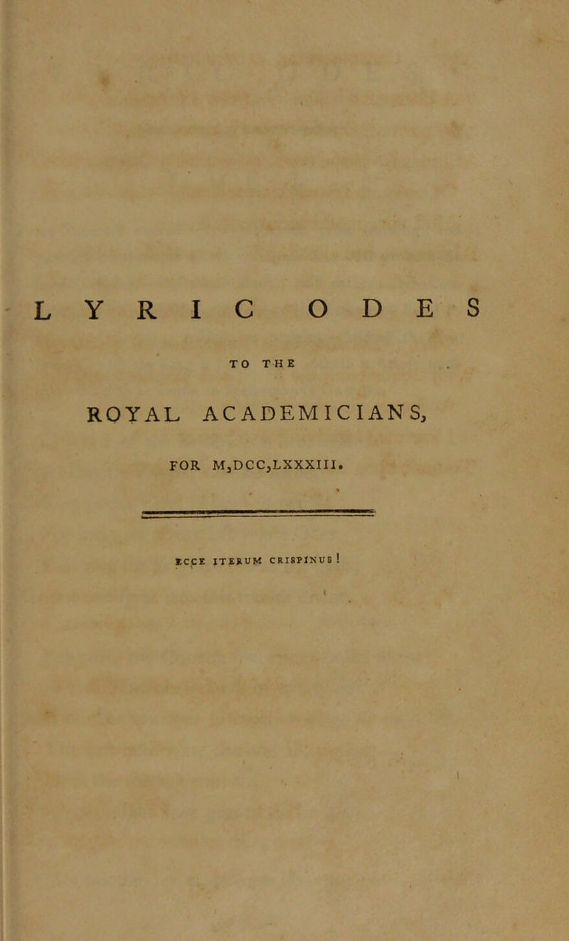 TO THE ROYAL AC AD EM IC IANS, FOR MjDCCjLXXXIII. XCCE ITERUM CRISPINU8 ! I