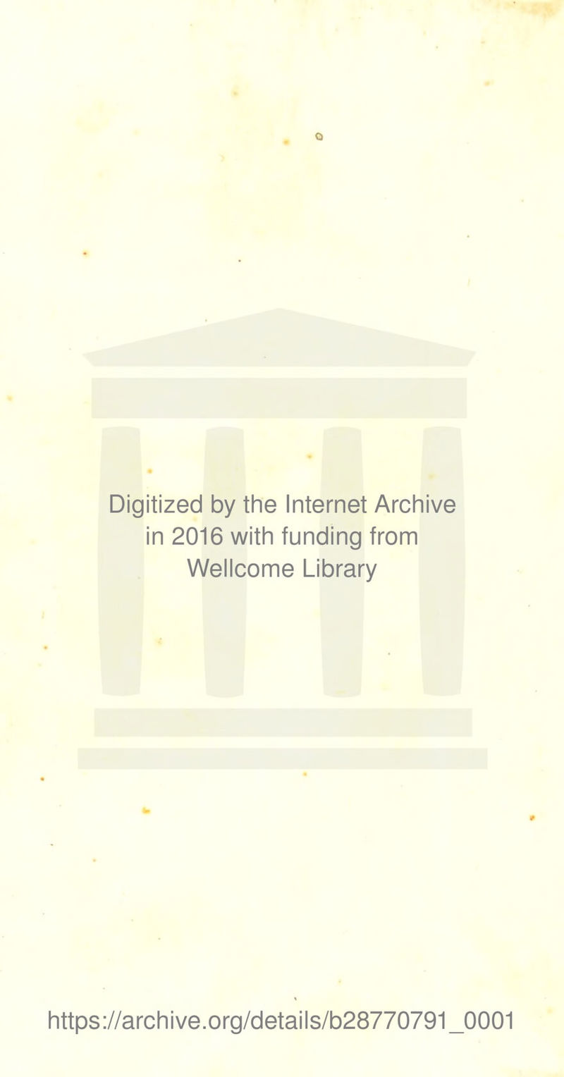 Digitized by the Internet Archive in 2016 with funding from Wellcome Library https://archive.org/details/b28770791_0001