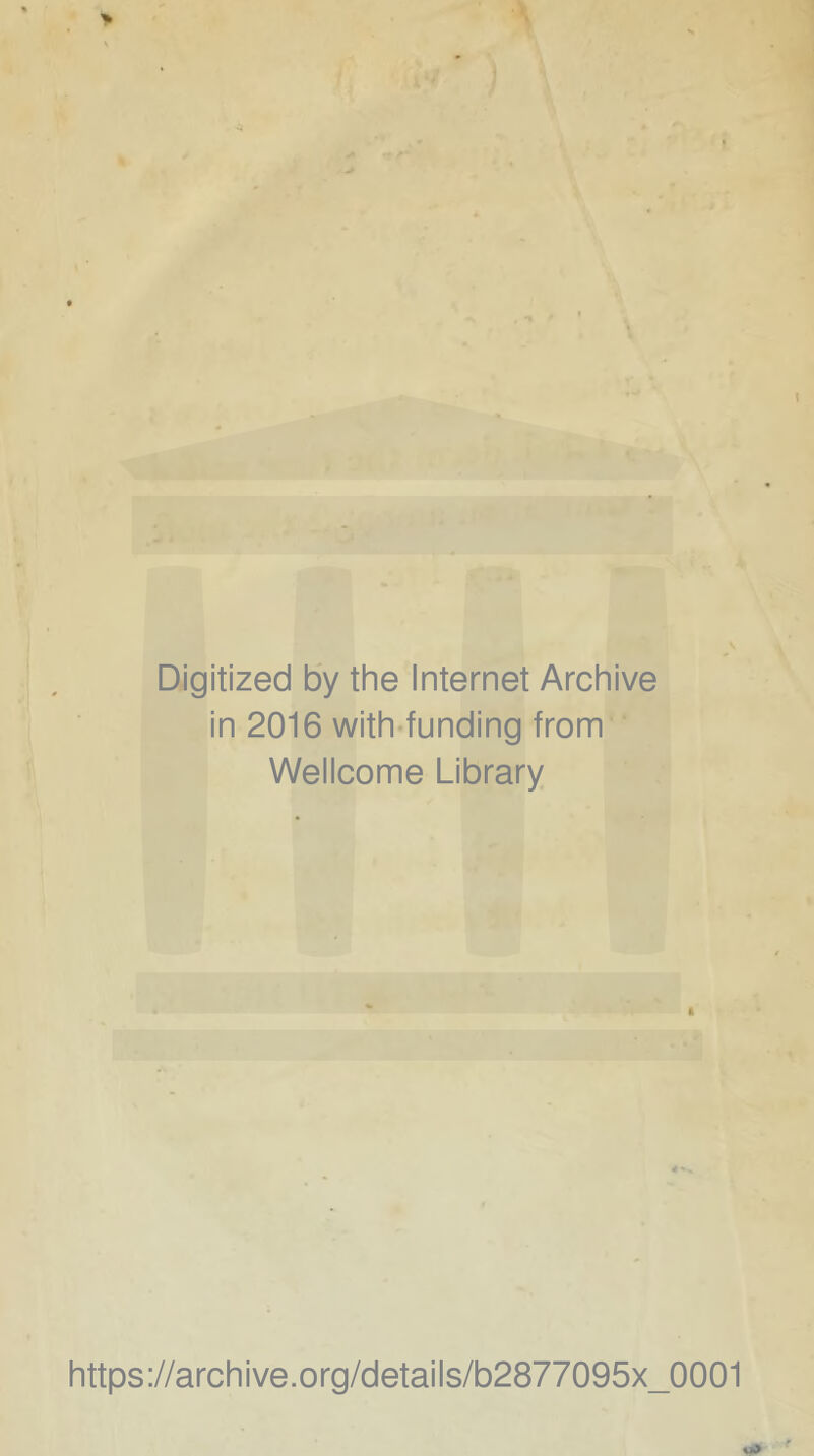 Digitized by the Internet Archive in 2016 with-funding from Wellcome Library https://archive.org/details/b2877095x_0001