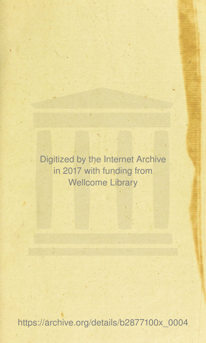 ' ^ i \ Digitized by the Internet Archive I in 2017 with funding from, Wellcome Library I S ! ^ . https://ârchive.org/details/b2877100x^0004.