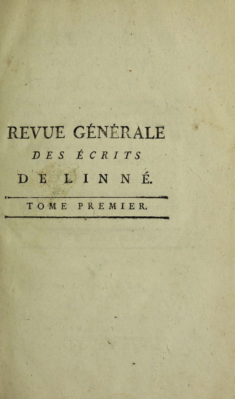 REVUE GÉNÉRALE DES ÉCRITS d’Ê#I N N É. ■ ■ ..i. ,,.i ■■— f-'i'fiiTtfl T Ô M Ê' PREMIER;