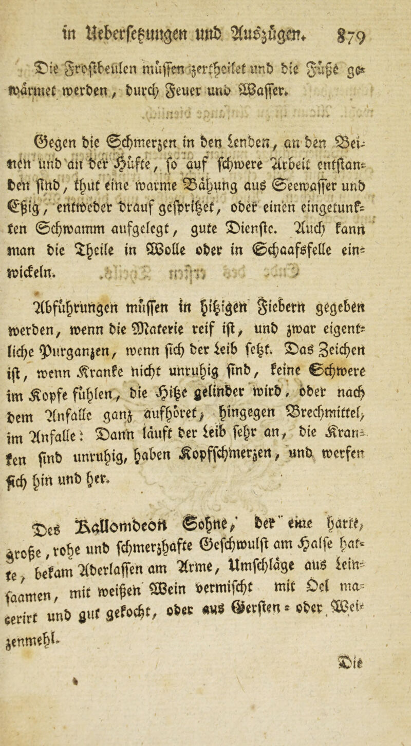 in tieberfe^uugett uttb ^usjügcn* $-9 S?ie Srpflbefilen muffen jertfjeifef unb bie güp£ ge* »ärmet »erben, burcl; Seuer unb ©Soffer. ©egen bie ©djmerjcn in ben knben, cn beit Sei- tten imb an ber $üfte, fo auf fernere Biotit enfffam ben jlttb, ffjat eine »arme SSäljung aus ©ecmaffer unb ©fjig, enf»cbet brauf gcfprl%etr ober einen eingetunf= fen @cf)»amm aufgefegt, gute Sicnfic. 2incfi fanti man bie Steife in ©Solle ober in ©c^aafsfelle ein- »itfeln. lli+[ i/ # 7lbfüfirungen muffen in §i|igeit fiebern gegeben »erben, »enn bie ©iaterie reif iff, unb jroar eigenf* Iicfje 'Purganjen, »enn jTcf) bcr ieib feist. £)aö Seifert iff, »enn Äranfe hicfjc unrufng ffnb, feine ©d?»ere im Äopfe fugten , bie ^e gelinber »irb, ober nad=> bem Unfälle ganj auffjoref> hingegen SSrecbmiftel, im Unfälle 1 ©an'n läuft ber ieib fei» an, bie Ärarü fen finb unruhig, Ijaben Äopffdfmerjen, unb »erfen fid) §in unb &er. ©cs ^«Uombeört ©ofirte/ bet ’ eme bat«, große, robe unb fdjmerj&ofc ©cfcf)»ulft am £alfe &af. » befam merlaffen am 'Ätme, «mfclffäge aus Seim »amen, mit »eifen ©Sein »ermifc^t mit Del nm= cerirt unb fl»« ««*>#/ ofe6C ÄMS ®4r^n * jenmeftf* ‘ • > m