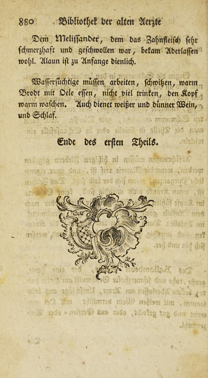 £>cm tTklifTanber, bem bas -3a$nfWf<fj fe&t fcfiincrjbaft uttb gcfcf)root[en war, bcfam Ttberiajfen wot)l. 2l(aun ijt ju Tlnfange bteniid}. Söafferfudffige muffen arbeiten, fdjnn|en, warm S5robf mit De(e effen, nic^f niel trinfen, ben Äopf roarrn roafcffen. Ttucb btenef meiner unb bunnet SÖ5ein, - vmb ©cfylaf. €nbe be$ erften £l)eil$. I -