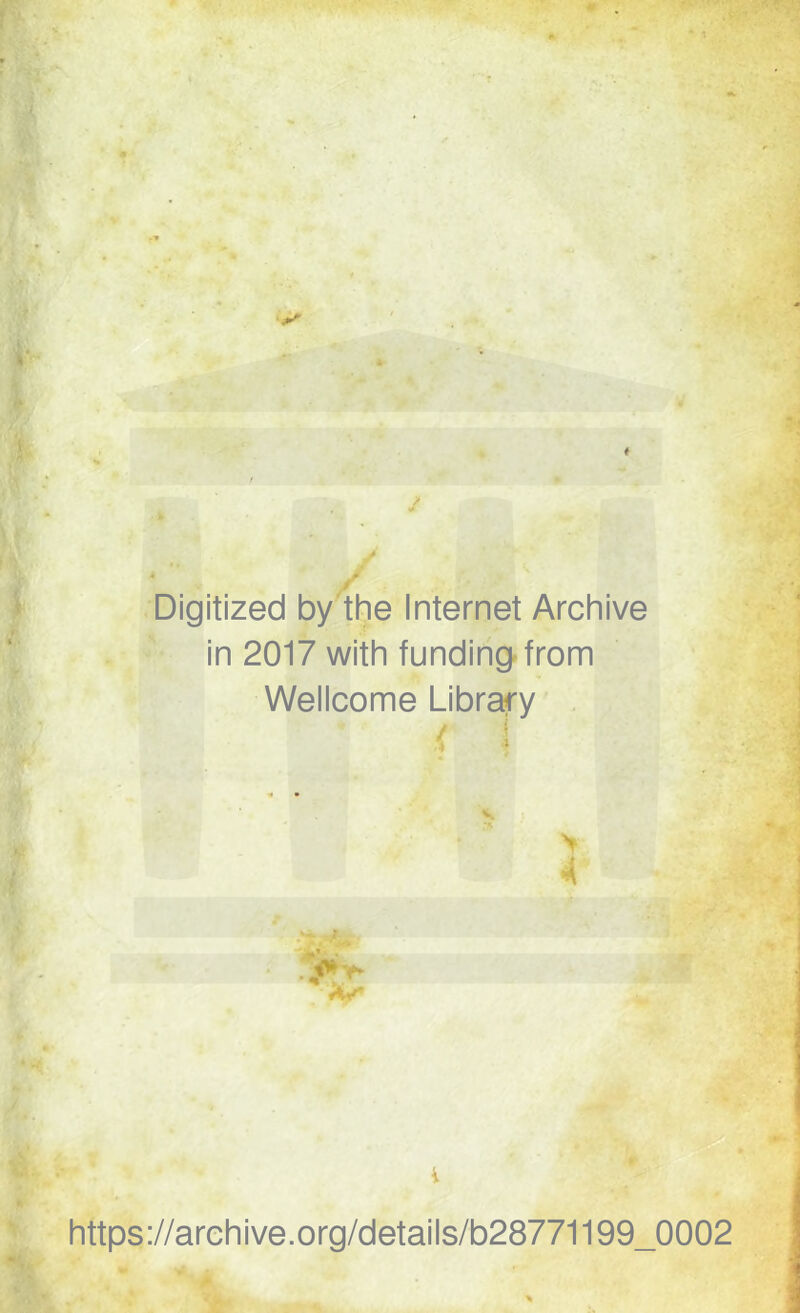 Digitized by the Internet Archive in 2017 with fundingfrom Wellcome Librafy . > 4 https://arehive.org/details/b28771199_0002