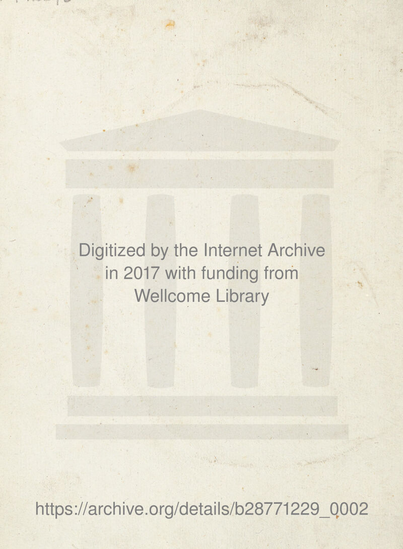 Digitized by the Internet Archive in 2017 with funding froiti Wellcome Library a https://archive.org/details/b28771229_Q002