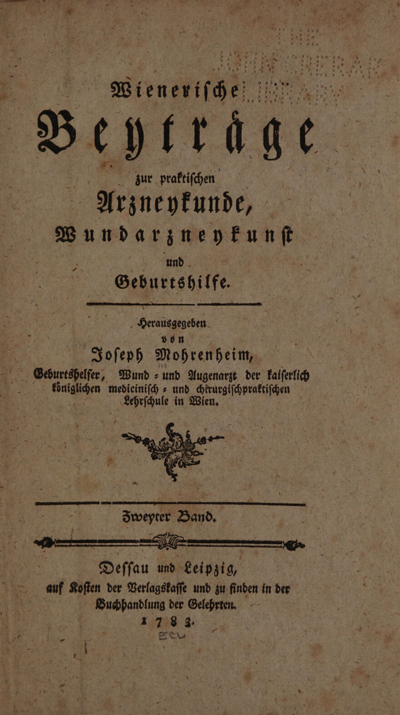1 * 5 % 8 %% , 3 15 N 1 3 2132 2 > 75 Pr 7 9 3 5 3 u 5355 > \ . fa DE BTL * le 5 9 h } 55 0 * 5 7 4 5 a» 5 3 ) - > > > 7 zur len Mn WB undarsnentung und Geburtshilfe. 6— ͤ——A1ÿ — Herausgegeben son Joſeph Mohrenheim, ä „Gchurtehelſer „Wund ⸗ und Augenarzt der kalſerlich N ce und a a 1 in Wien. EIER: SR a: Ban. | FE und e auf Kosten der Verlagskaſſe und zu finden in der Buchhandlung der Gelehrten. er ECV N