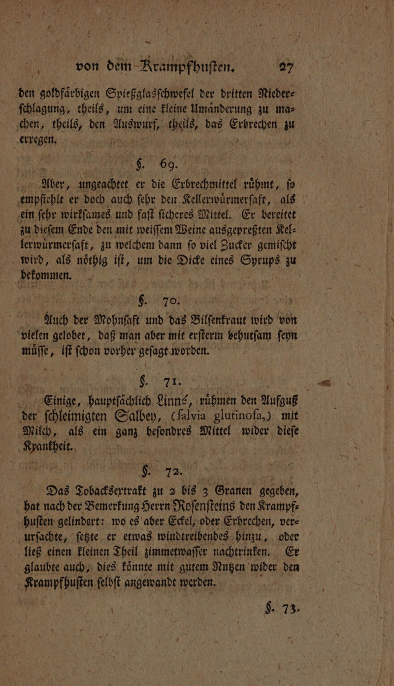 . fr von dem Rrampfhuſten. 2 chen, theils, den iu theils, das Erbrechen zu e a 0 u 6. 69. ein ſehr wirkſames und faſt ſicheres Mittel. Er bereitet bekommen. Auch der Mohnſaft und das Bilſenkraut wird von vielen gelobet, daß man aber mit erſterm behutſam ſeyn muͤſſe, iſt ſchon ga geſagt worden. b. 71. | 10 ſchleimigten Salbey, alvia glutinoſa,) mit Milch, als ein ganz heſendres Mittel wider 15 | Wunde . Ta) | hat nach der Bemerkung Herrn Roſenſteins den Krampf⸗ huſten gelindert: wo es aber Eckel, oder Erbrechen, ver⸗ ließ einen kleinen Theil zimmetwaſſer nachtrinken. Er glaubte auch, dies koͤnnte mit gutem Nutzen wider den | la ſelbſt angewandt werden. „% ;ẽð Gi! Bi