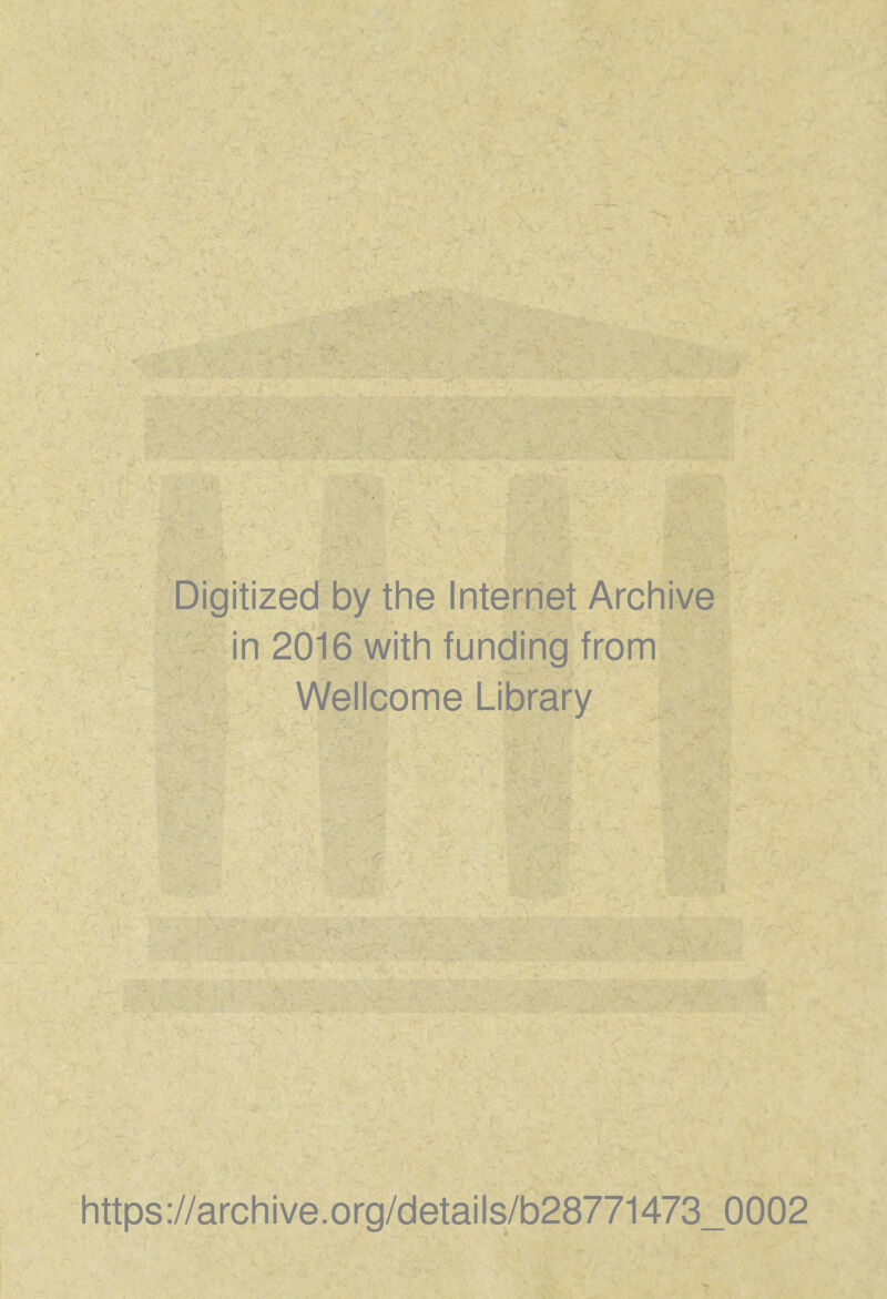 Digitized by the Internet Archive in 2016 with funding from Wellcome Library https://archive.org/details/b28771473_0002