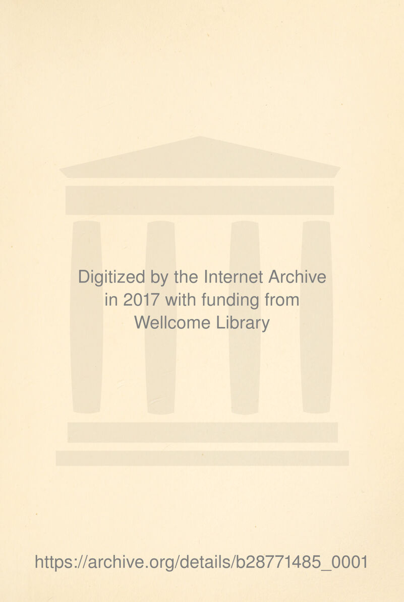 Digitized by the Internet Archive in 2017 with funding from Wellcome Library https://archive.org/details/b28771485_0001