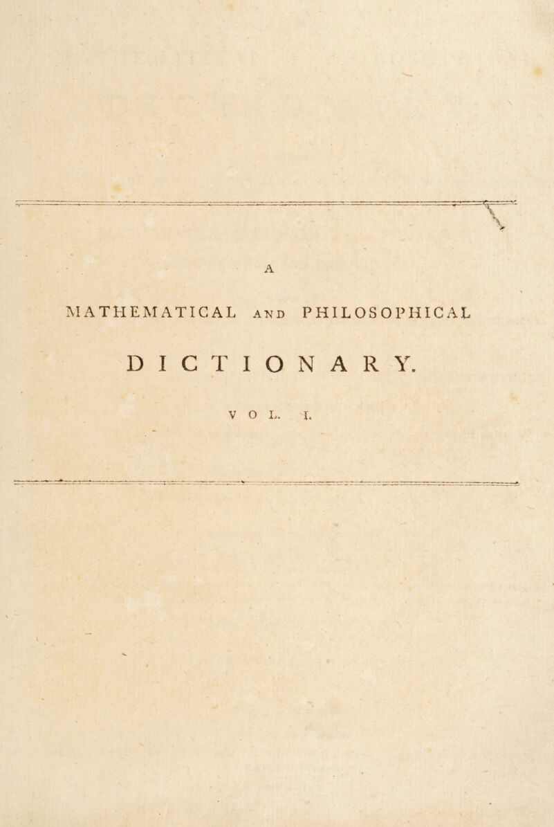 MATHEMATICAL and PHILOSOPHICAL DICTIONARY.