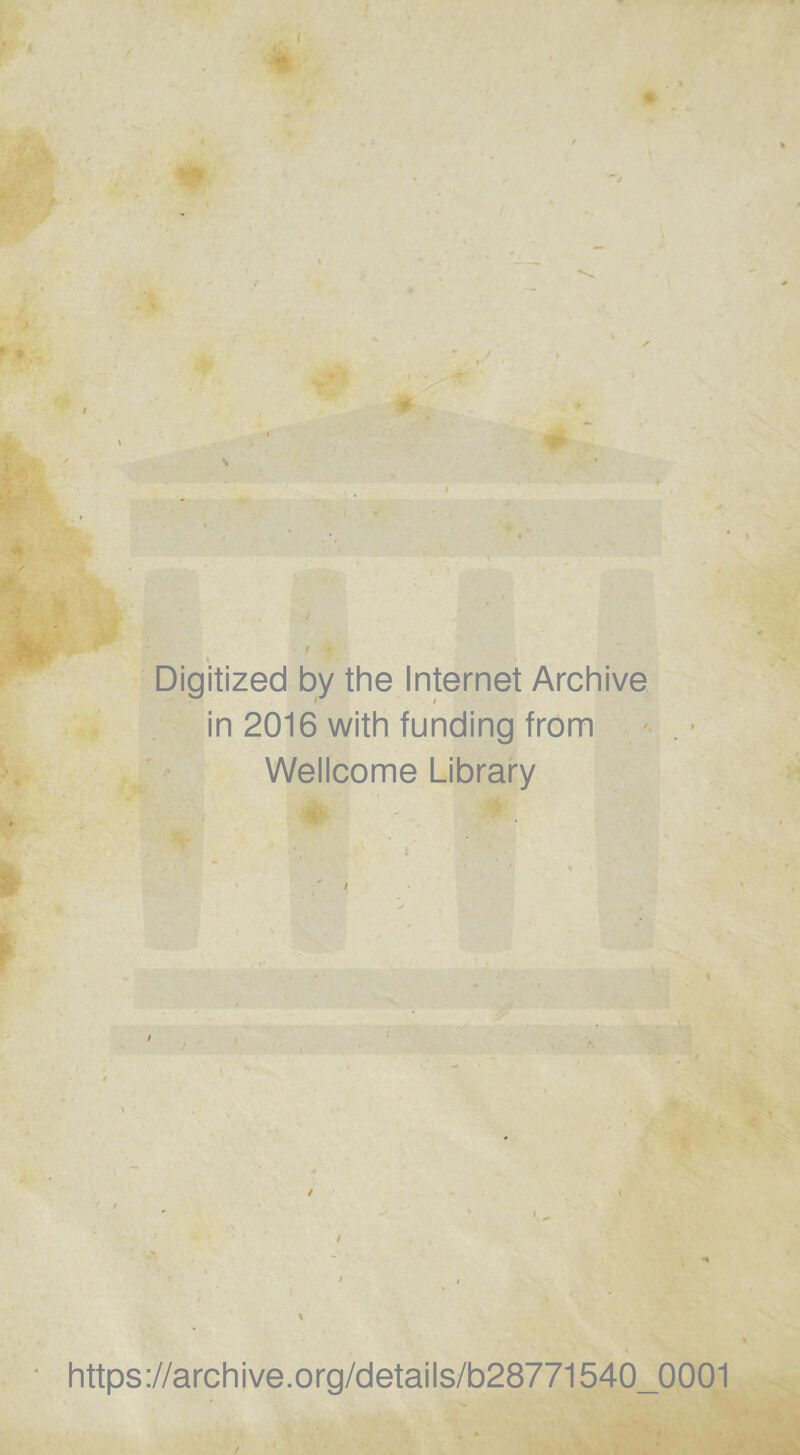 % / Digitized by the Internet Archive in 2016 with funding from Wellcome Library 8 # i.4P. I « • https://archive.org/details/b28771540_0001