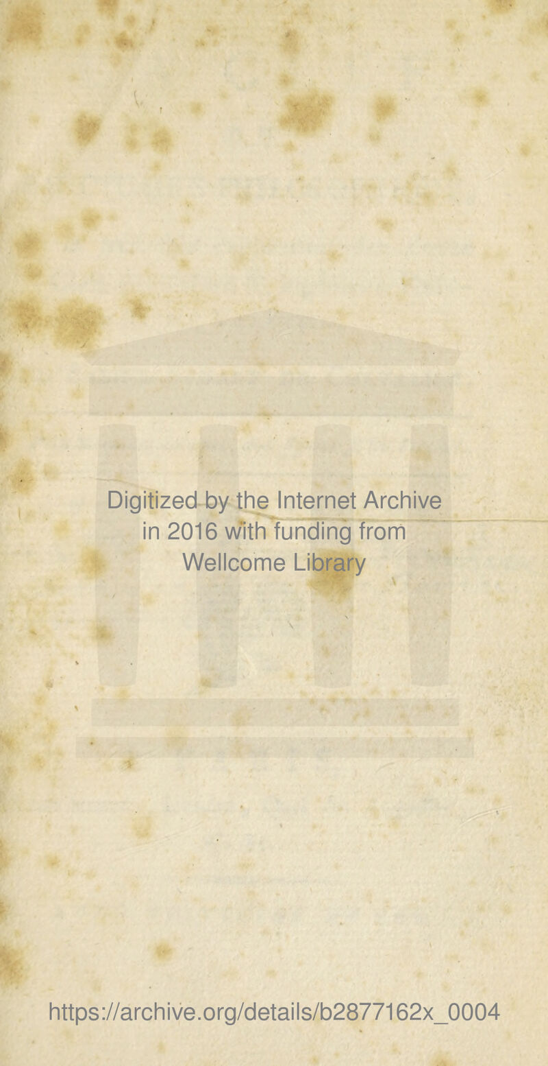 ■ Digitized by the Internet Archive in 2016 wïth funding from Wellcome Library https://archive.org/details/b2877162x_0004