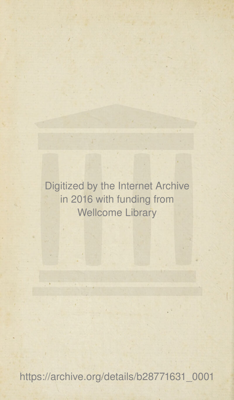 / ‘ Digitized by the Internet Archive in 2016 with funding from Wellcome Library i https://archive.org/details/b28771631_0001