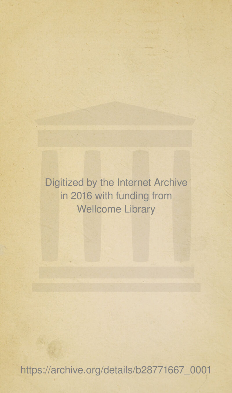 Digitized by the Internet Archive in 2016 with funding from Wellcome Library https://archive.org/details/b28771667_0001