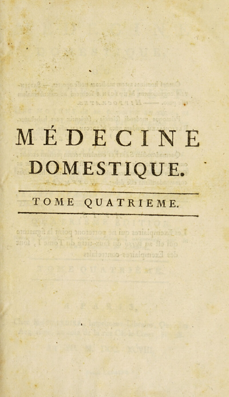 \ * •v . : N> 4 MÉDECINE • ' » * » • * - # DOMESTIQUE. TOME QUATRIEME.