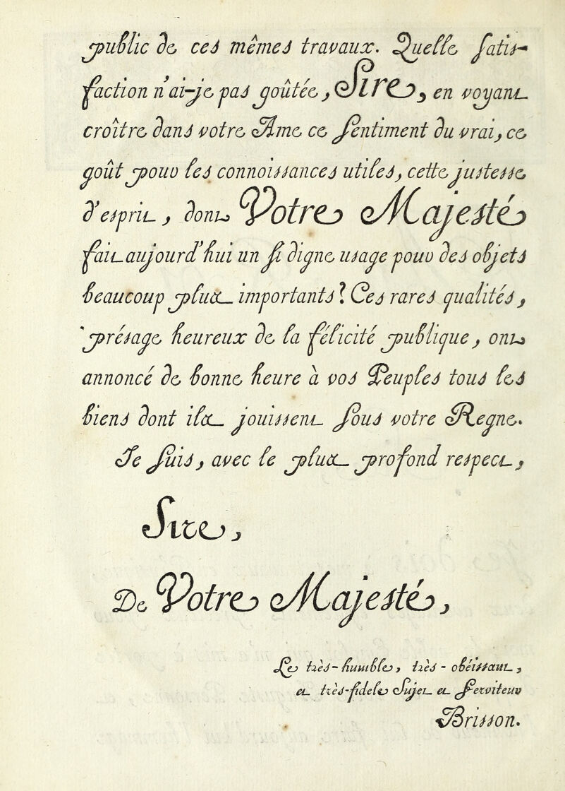 jimlic 2ù ce J meme J travaux. ^eff& fatu-* 'faction n ai-ÿo-paJ joûtcùj e/zrOj en croître dan J i^otre (Mme ce ^ntnnent du i^raij ce ^oût jpouü {eé connoirmncej utifeJj cettejuiteiée d^e^j)riL. J donu QACaie4ti:> 'faii-aujourifui un^di^nc umae^om deJ oêjetà Seaucouv j)fucL. imjiortantJ l Gej rare J cjualitcà f 'jirém^o 'heureux de, ia fciicité jouMicjue ^ onu annoncé do Sonne, neure a voà ^euvfeJ touà Se,4 SienJ dont iScL- jouitieni- J^uà votre fR.eane,. rfe J^UJ avec ie j}{u&— j?roSoni re^jiea-j Sx ttOj 2)e, ^otrej> oACaieâéj) J HeJ-âuuiêtiJ} iieJ - oêéU/cttât-y Ci- he^-'^de(i:> <Jiÿ.ei^ ei- ^etvdeuv riHon*