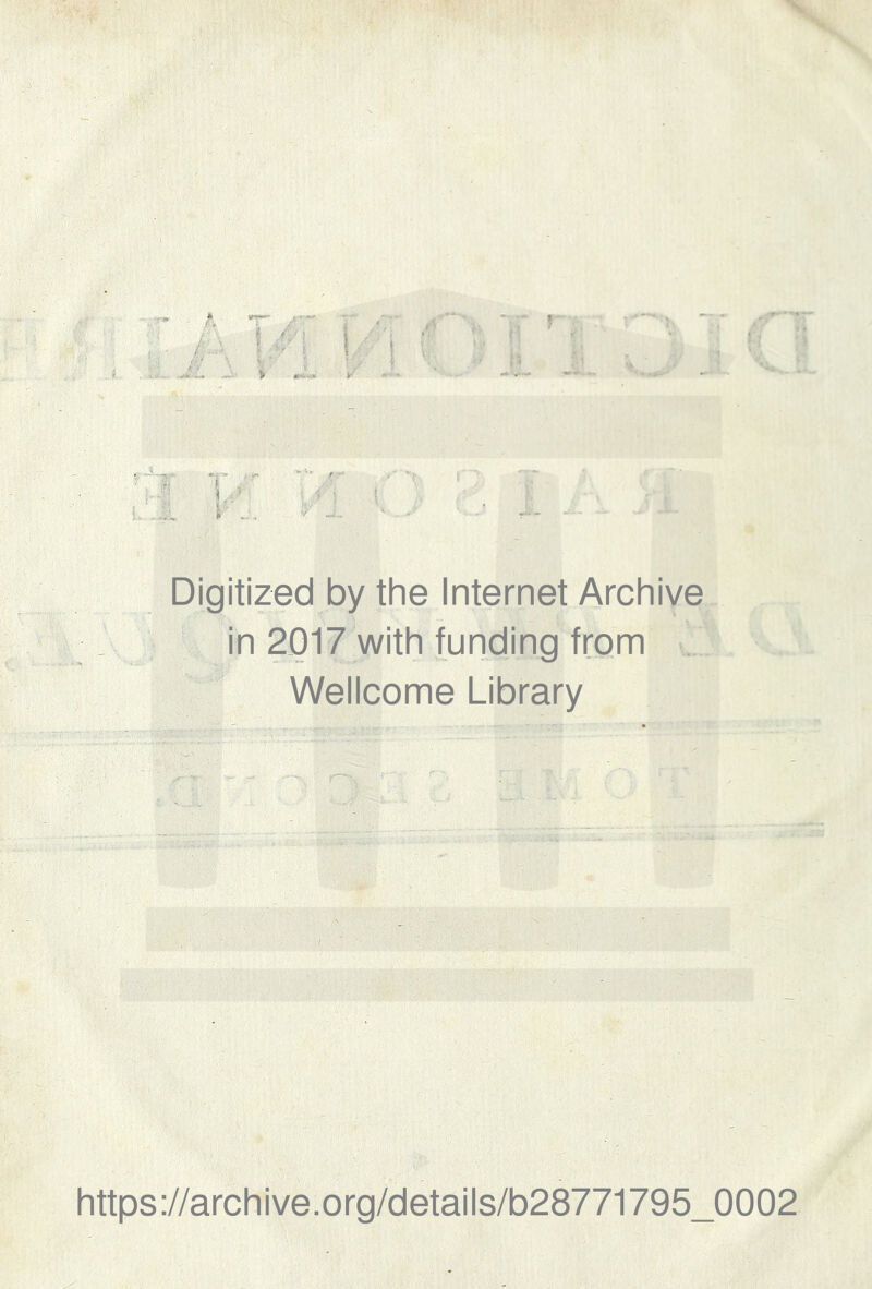 •If { h Digitized by the Internet Archive in 2017 with funding frcm . - r,;; Wellcome Library https://archive.org/details/b28771795_0002