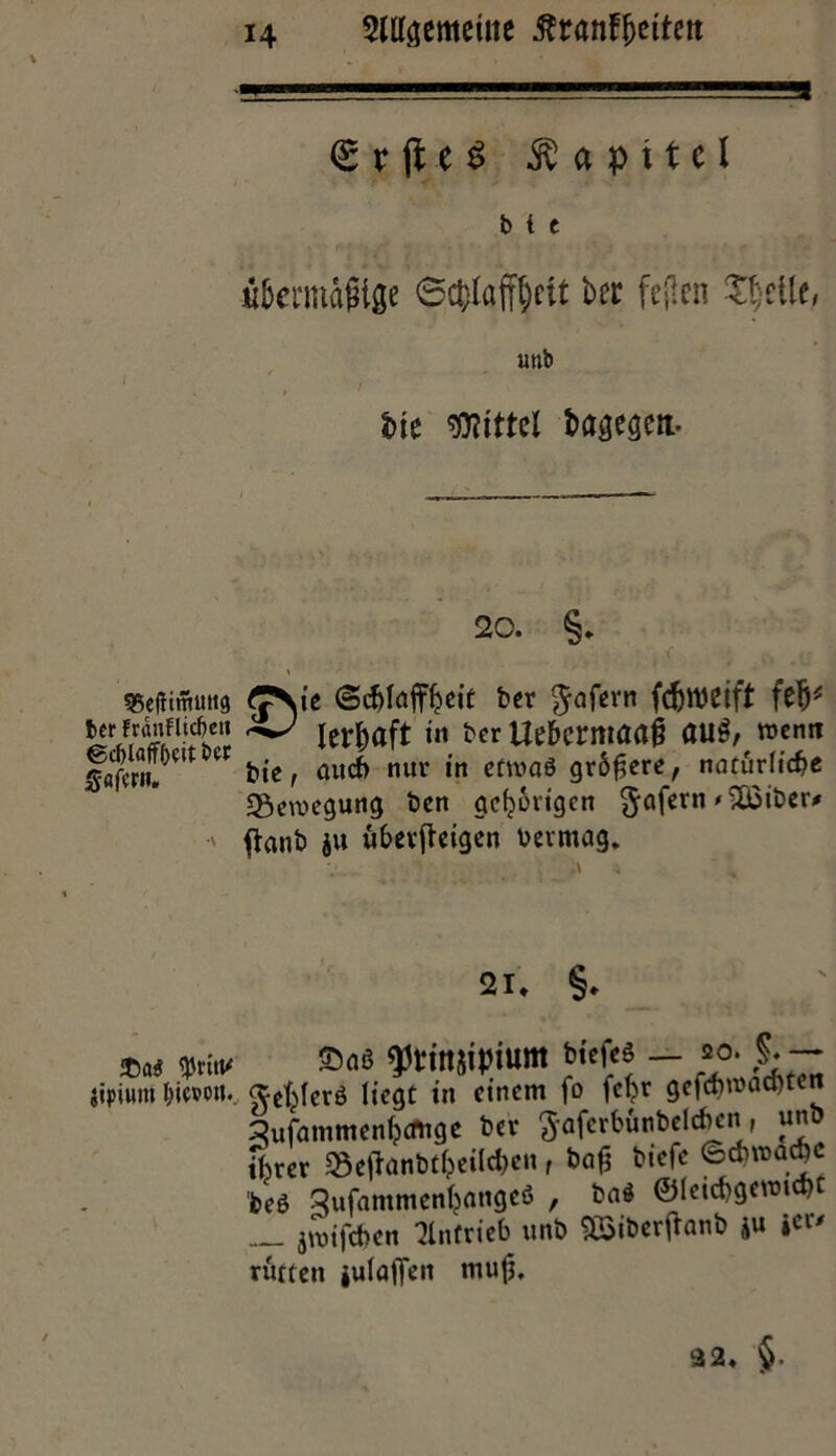 55e(iimintg tcr fränflidjett ©cblaff&eit t>er gafWl. $ipium € r jl e $ Kapitel b i c y&ennafHge Schlaffheit ber feilen tydlt, utib t tue Wittel bargen- 20. §. . ' , < , .ti <JNie (Sc&laffljeit ber $ajern fcf) weift felj* ^ lerfcaft in ber Uebcntiaai auf^wentt btc, auch nur in efmaö größere, natürlt#« Bewegung ben gehörigen §afern ftanb ju wbevftcigcn beimag. 21* §♦ £aö $titt&tjrium btefeS — so. ftcfcferö liegt in einem fo fcljr gefefnuadnen 2ufammen^cmge bei ftafcrbunbelcben, unb ihrer 93e|ianbtheild)en, baß btefc <Bcbroaefcc beö Sufatnmenljangeö , ba$ ©leicbgeroid) __ jmifchen Antrieb unb SSiberftanb ju icu rütten julalJen mu|3.