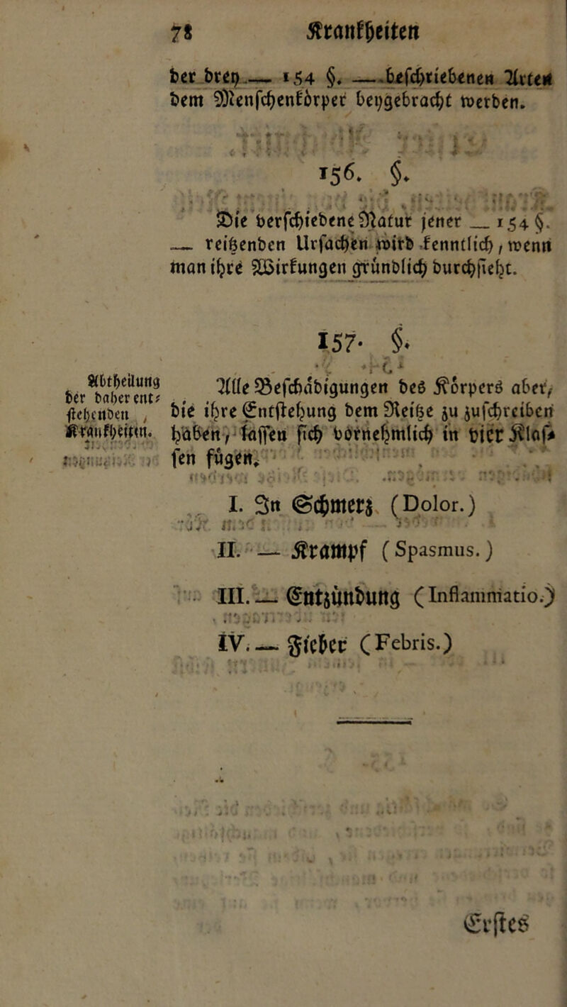 ÄDt&eilung fcer t>al>er ent? fWjcnöett t ffffltifydtltl. ■ 78 ßtanfytittn ber bret)— 154 §. —befdjtie&enew Tktt* bem SDienfdjenlörper bci;gcbrad)C werben. 156- §• 9',y * * , n .... , »Vs. ■ , 4 * 4t» c ifS. . ■,*..• »J . tf , j 4'.^ ^ k \A % 41 •*•»..- .* v .4 * 4« f Jw Sie berfcf)iebene$Iafut jener 154 §. — reiöenben Urfactyen wirb fenntlicf), wenn manifjre Stßirfungen grünblid) burdjjiefjt. 157- §• •? 4c* ‘Me 23efdjabtgungen be6 ^orperö abet,- bte if^re €ntjlefjung bem Sletfje ju jufdjreiberi fabelt, kflea ftd) bornefjmlid) ttt bicr.$lof* fen fugen, ^o‘ .‘‘'.i ’jtj; .’. ntr'“ . M I. 3n @$mers (Dolor.) II. — Krampf (Spasmus.) III. _ ^Ötjüntung (Inftammatio.;) ff»» *f*!***> H • * Tt#‘» IV. —■ gic5cc (Febris.)