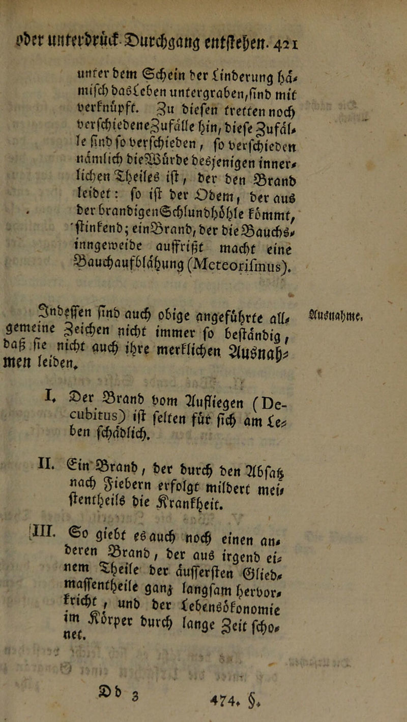 unter dem Schein der Linderung häs miſch das Leben untergraben,find mit verknuͤpft. Zu diefen tretten noch verſchiedene Jufaͤlle Bin, dieſe Zufaͤl⸗ nämlich Die Wuͤrde Desjenigen inners lichen Theiles ift, der den Brand leidet: fo ift der Oben, der aus inngeweide auffrißt macht eine Bauchaufblaͤhung Meteoriſmus). J. II. IM. Der Brand vom Yufliegen (De- eubitus) iſt felten fire fih am Le— ben ſchaͤdlich. Ein Brand, der durch den Abſatz nad) Fiebern erfolge mildert meis ſtentheils die Krankheit. So giebt es auch noch einen ans deren Brand, der aus irgend eis nem Theile der Aufferften Glied⸗ maſſentheile ganz langfam hervor, fricht , und der Lebensöfonomie - Ausnahme.