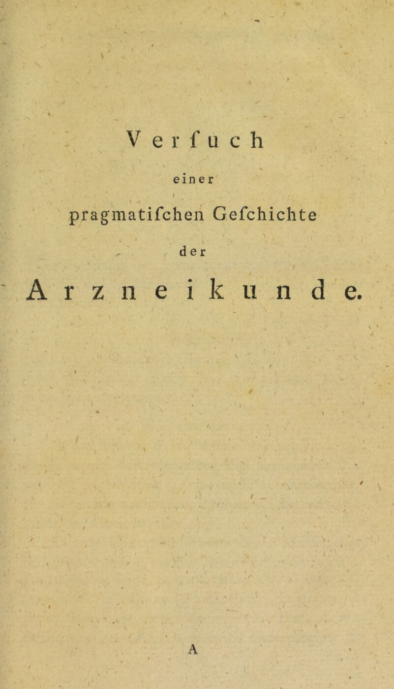 V e r f u c h einer pragmatifcheii Gefchichte , ' /der I Arziieikiind