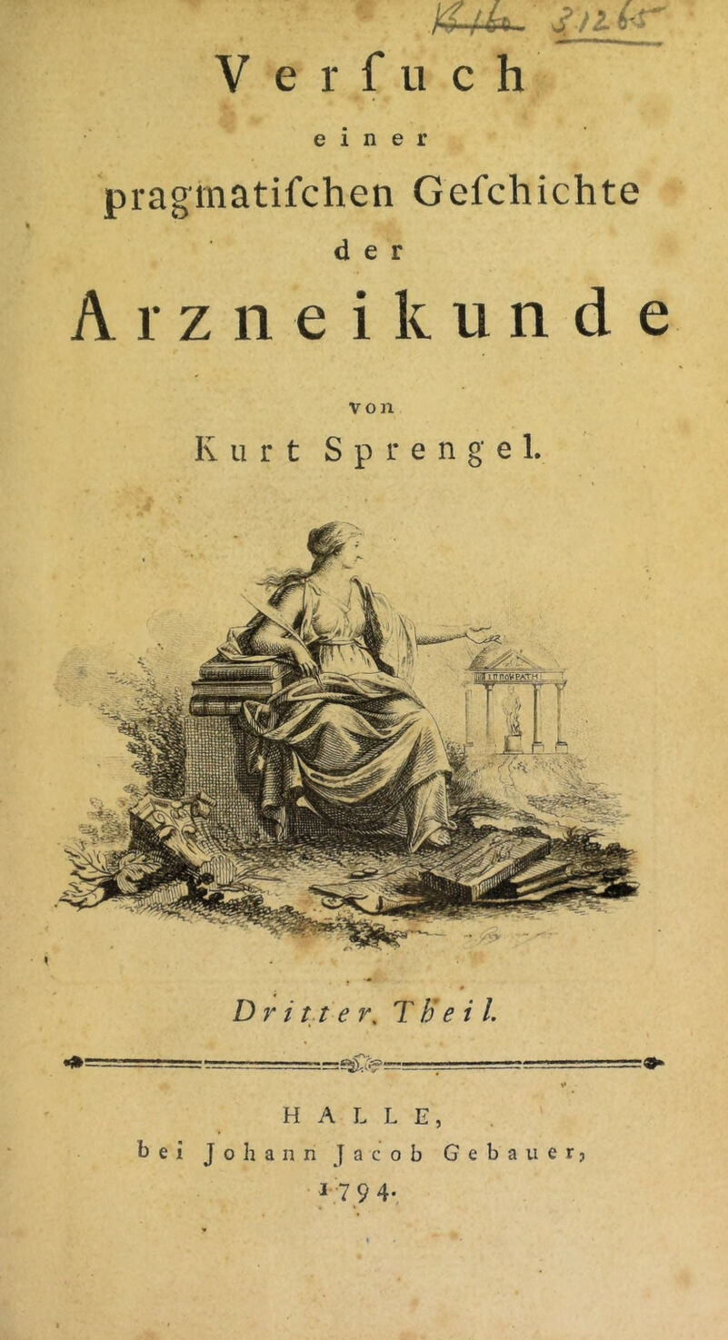 V e r f 11 c h einer pragmatifchen Gefchichte der A r z n e i k u n d e von HALLE, bei Johann Jacob Gebauer,