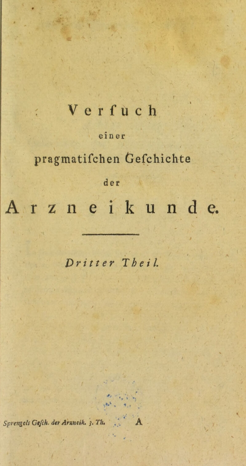 V e r f u c h • einer pragmatifchen Gefchichte I / der A r z n e i k u n d e. Dritter Th e i L Jt .