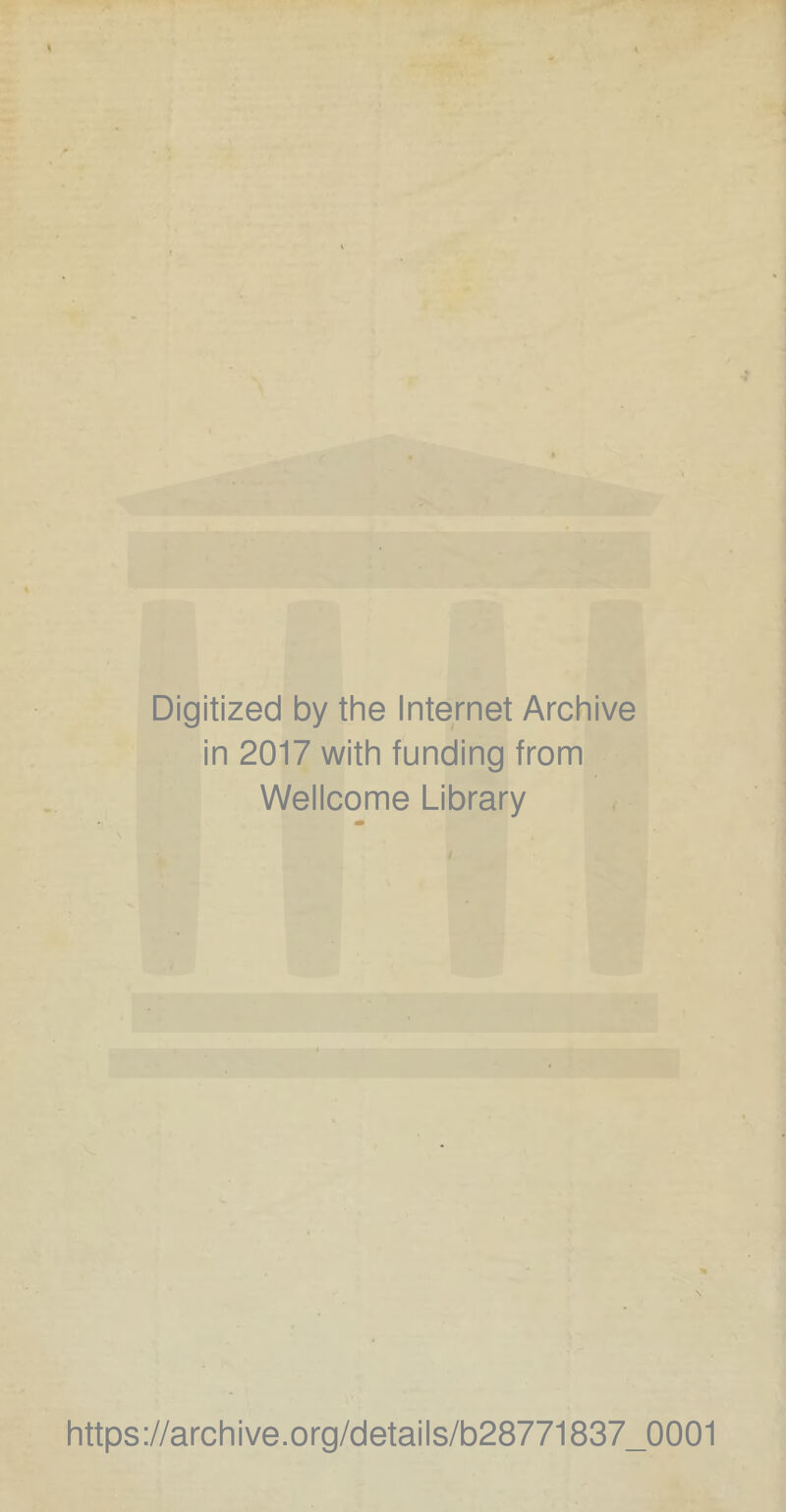 Digitized by the Internet Archive in 2017 with funding from Wellcome Library m https://archive.org/details/b28771837_0001