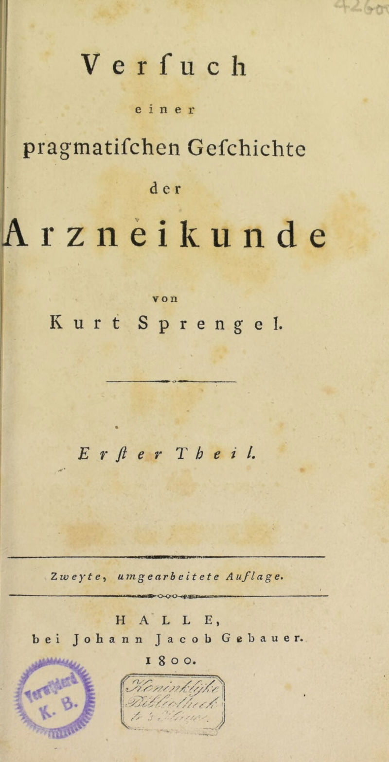 V e r f u c h einer pragmatifchen Gefchichte der Arzneikunde I Kurt Sprengel. E r ft e r T b e i /. Z weyte^ um gearbeitete Auflage. m i mmt» rw--*«- HALLE, bei Johann Jacob Gebauer.