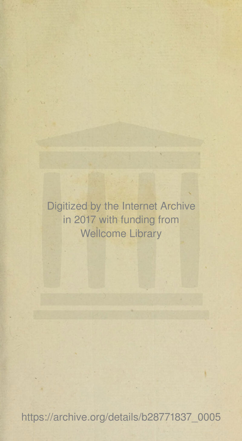 Digitized by the Internet Archive in 2017 with funding from Wellcome Library » https ://archive.org/detai Is/b28771837_0005